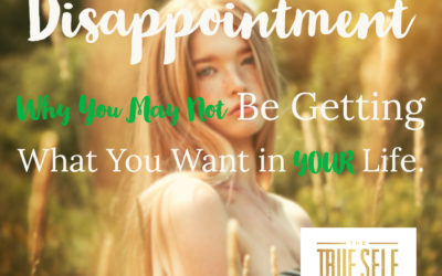 Ep. 8 – Disappointment, Why You May Not Be Getting What You Want in Life.
