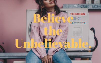 Ep. 10 – Believe the Unbelievable