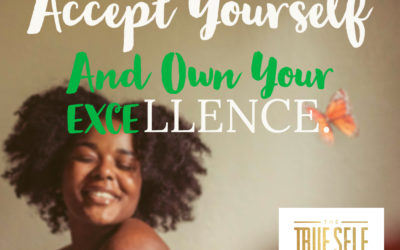Ep. 12 Accept Yourself & Own Your Excellence