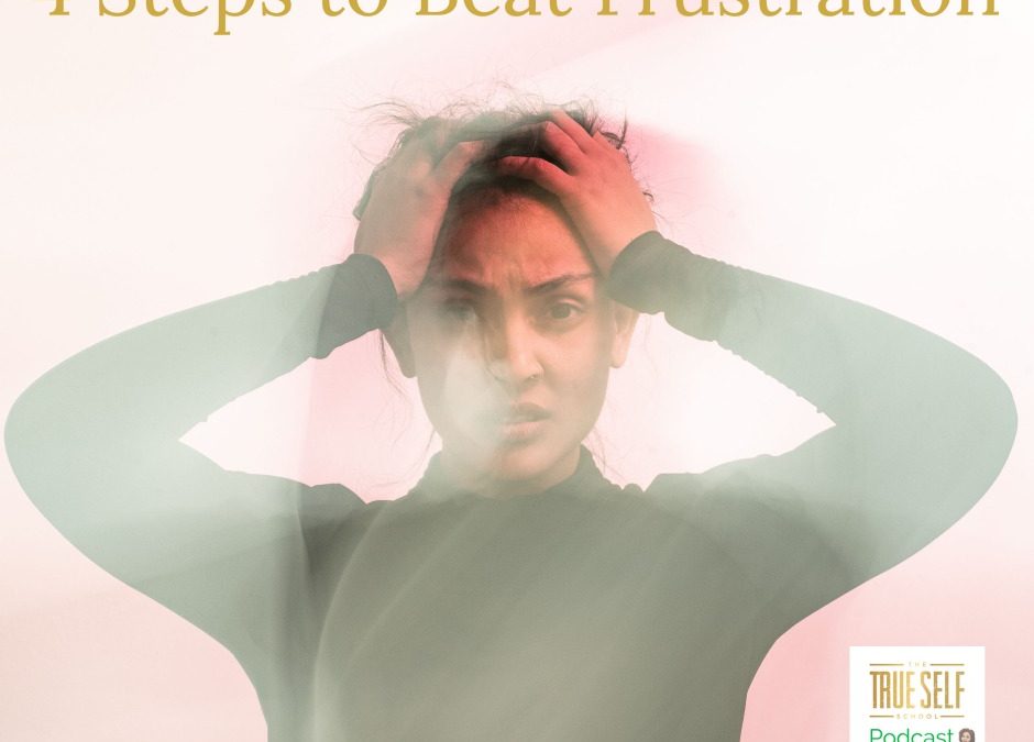 Ep. 25  4 Steps to Beat Frustration